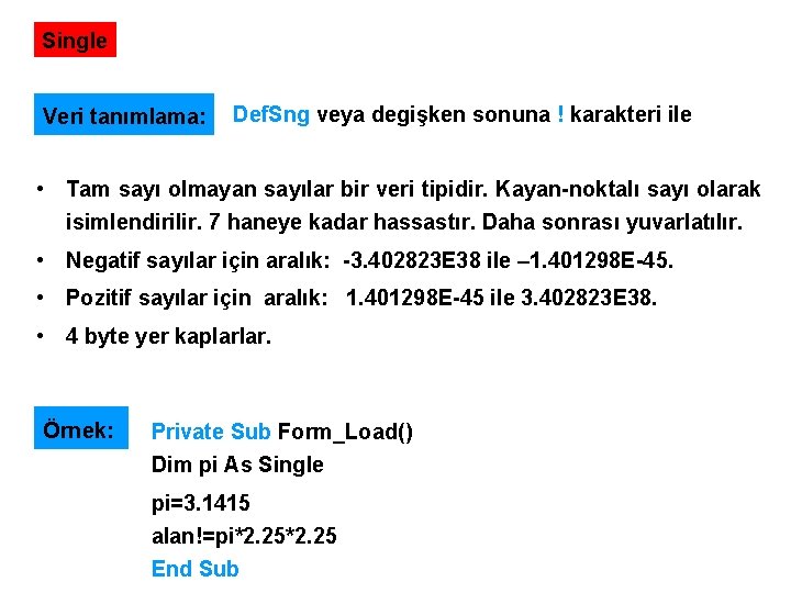 Single Veri tanımlama: Def. Sng veya degişken sonuna ! karakteri ile • Tam sayı