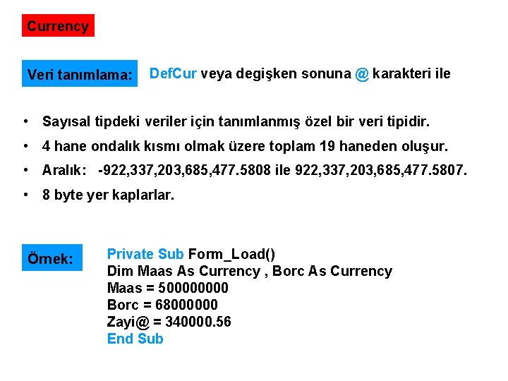 Currency Veri tanımlama: Def. Cur veya degişken sonuna @ karakteri ile • Sayısal tipdeki