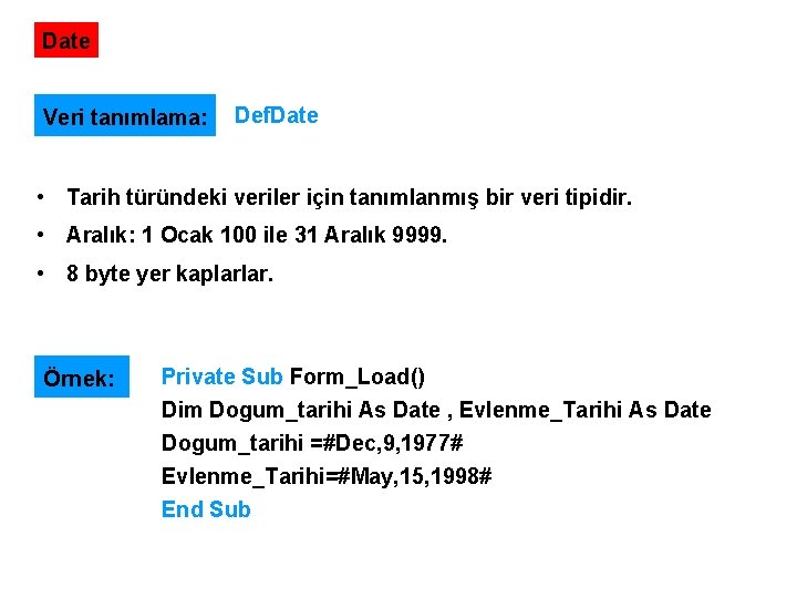 Date Veri tanımlama: Def. Date • Tarih türündeki veriler için tanımlanmış bir veri tipidir.