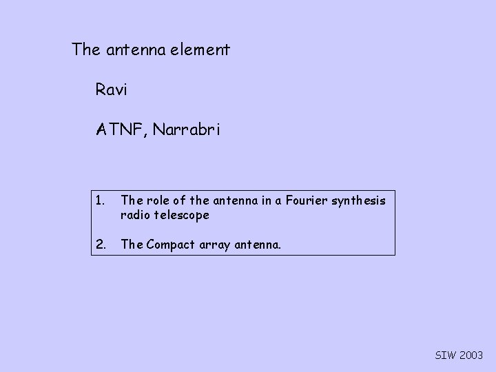The antenna element Ravi ATNF, Narrabri 1. The role of the antenna in a