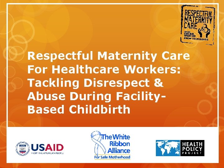 Respectful Maternity Care For Healthcare Workers: Tackling Disrespect & Abuse During Facility. Based Childbirth