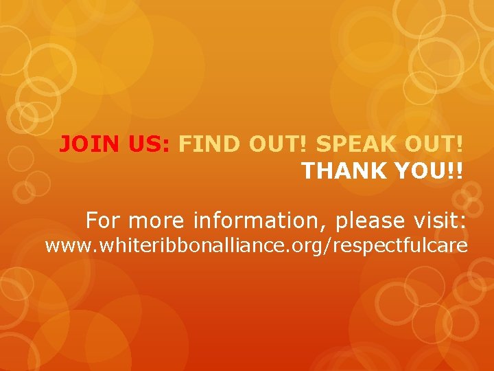 JOIN US: FIND OUT! SPEAK OUT! THANK YOU!! For more information, please visit: www.