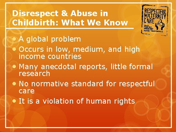Disrespect & Abuse in Childbirth: What We Know A global problem Occurs in low,