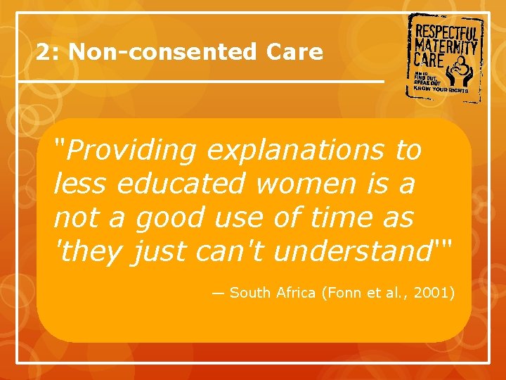 2: Non-consented Care "Providing explanations to less educated women is a not a good