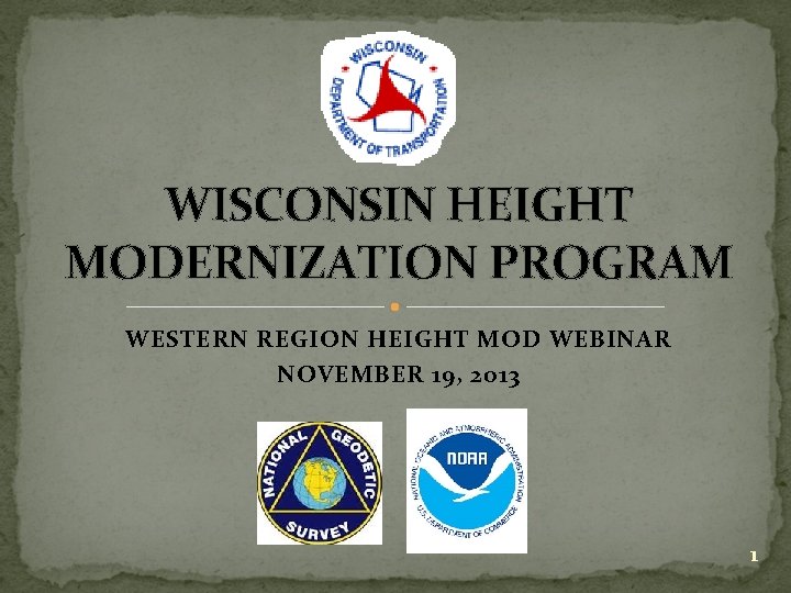 WISCONSIN HEIGHT MODERNIZATION PROGRAM WESTERN REGION HEIGHT MOD WEBINAR NOVEMBER 19, 2013 1 