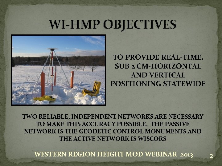 WI-HMP OBJECTIVES TO PROVIDE REAL-TIME, SUB 2 CM-HORIZONTAL AND VERTICAL POSITIONING STATEWIDE TWO RELIABLE,