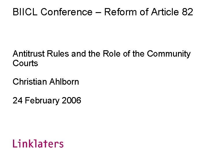 BIICL Conference – Reform of Article 82 Antitrust Rules and the Role of the