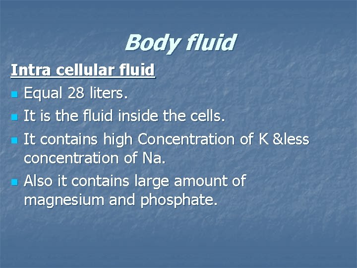 Body fluid Intra cellular fluid n Equal 28 liters. n It is the fluid