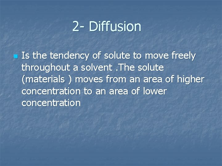 2 - Diffusion n Is the tendency of solute to move freely throughout a