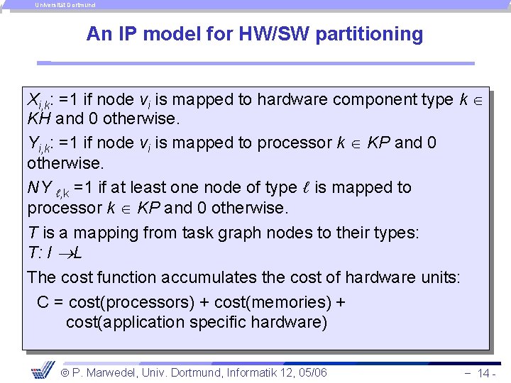 Universität Dortmund An IP model for HW/SW partitioning Xi, k: =1 if node vi