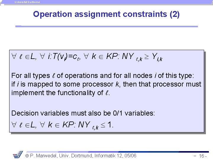 Universität Dortmund Operation assignment constraints (2) ℓ L, i: T(vi)=cℓ, k KP: NY ℓ,