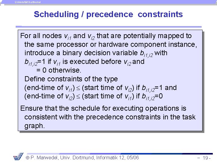 Universität Dortmund Scheduling / precedence constraints For all nodes vi 1 and vi 2