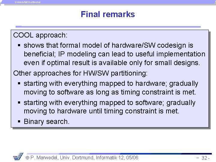 Universität Dortmund Final remarks COOL approach: § shows that formal model of hardware/SW codesign