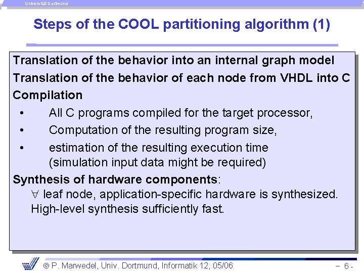 Universität Dortmund Steps of the COOL partitioning algorithm (1) Translation of the behavior into