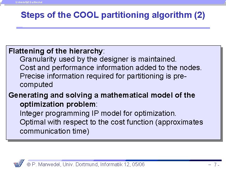 Universität Dortmund Steps of the COOL partitioning algorithm (2) Flattening of the hierarchy: Granularity