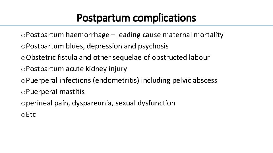 Postpartum complications o Postpartum haemorrhage – leading cause maternal mortality o Postpartum blues, depression