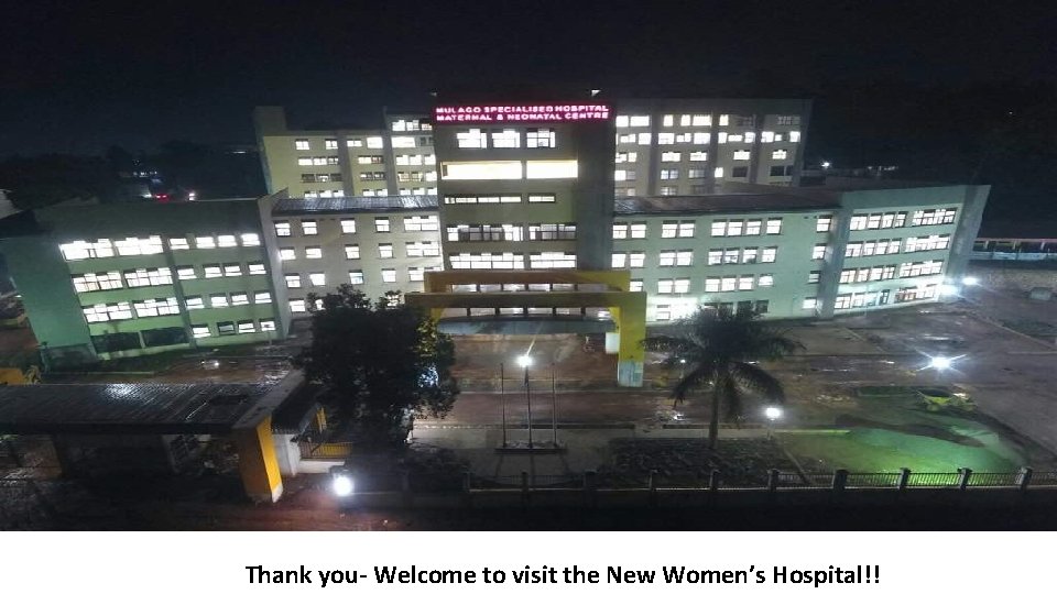 Thank you- Welcome to visit the New Women’s Hospital!! 