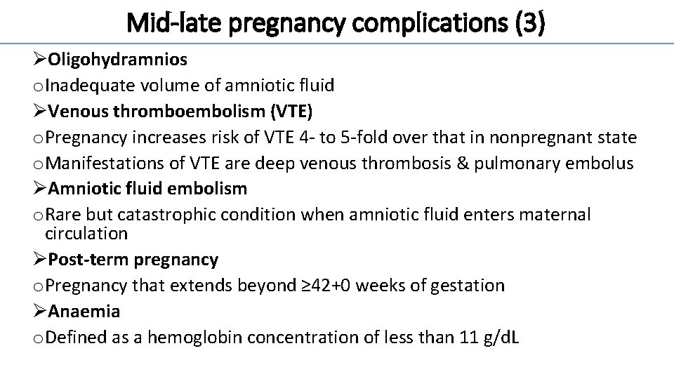 Mid-late pregnancy complications (3) ØOligohydramnios o Inadequate volume of amniotic fluid ØVenous thromboembolism (VTE)