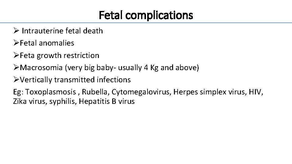 Fetal complications Ø Intrauterine fetal death ØFetal anomalies ØFeta growth restriction ØMacrosomia (very big
