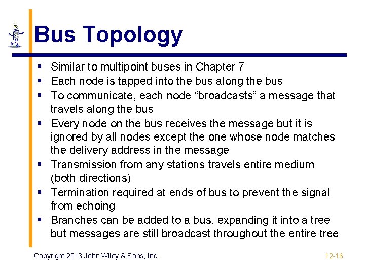 Bus Topology § Similar to multipoint buses in Chapter 7 § Each node is