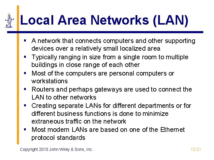 Local Area Networks (LAN) § A network that connects computers and other supporting devices