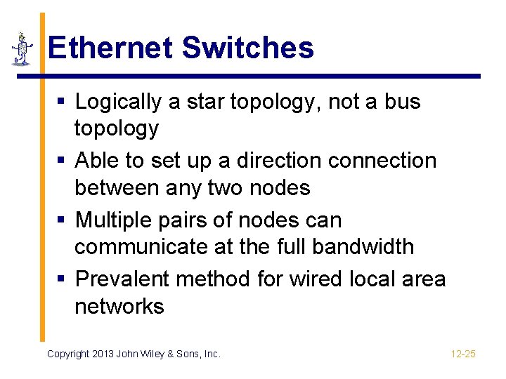 Ethernet Switches § Logically a star topology, not a bus topology § Able to