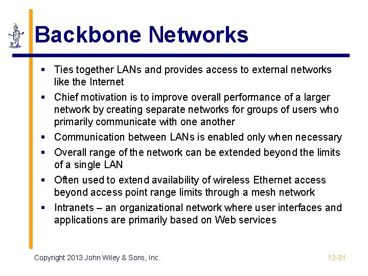 Backbone Networks § Ties together LANs and provides access to external networks like the