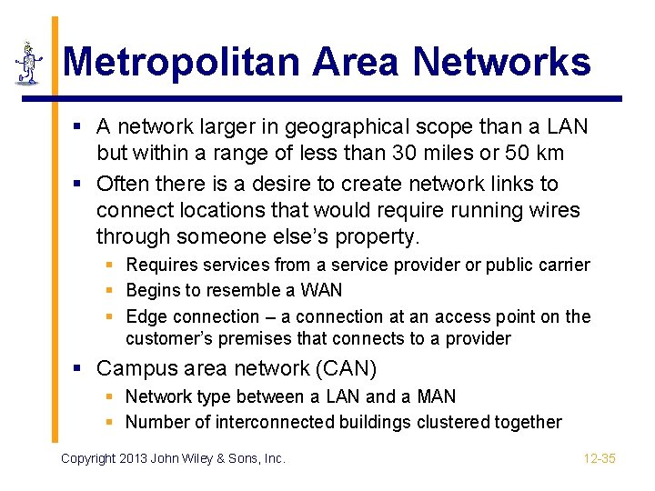 Metropolitan Area Networks § A network larger in geographical scope than a LAN but