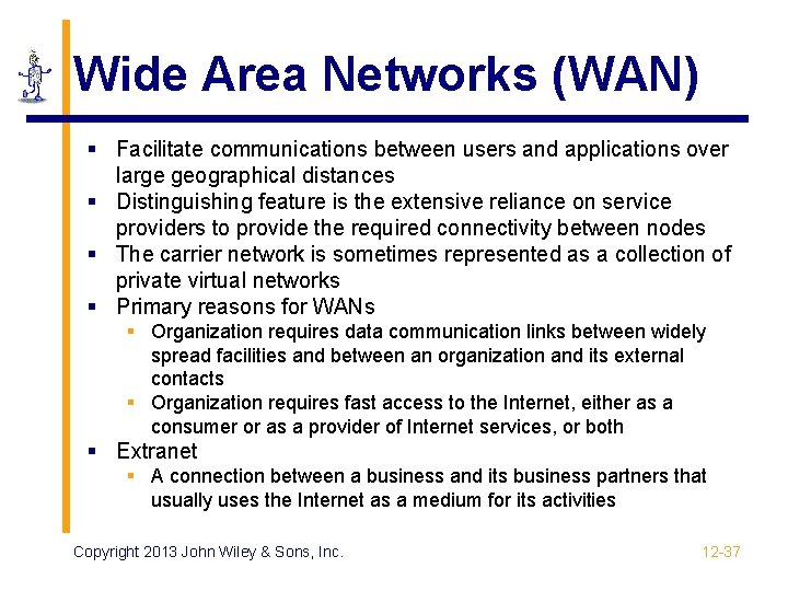 Wide Area Networks (WAN) § Facilitate communications between users and applications over large geographical