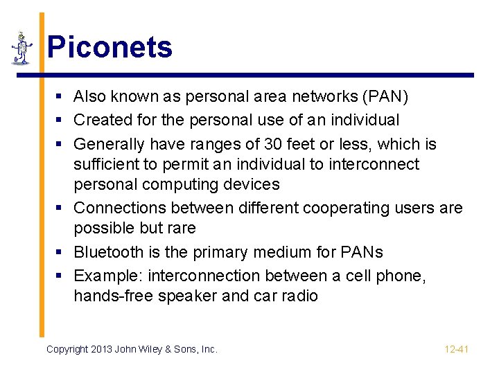 Piconets § Also known as personal area networks (PAN) § Created for the personal