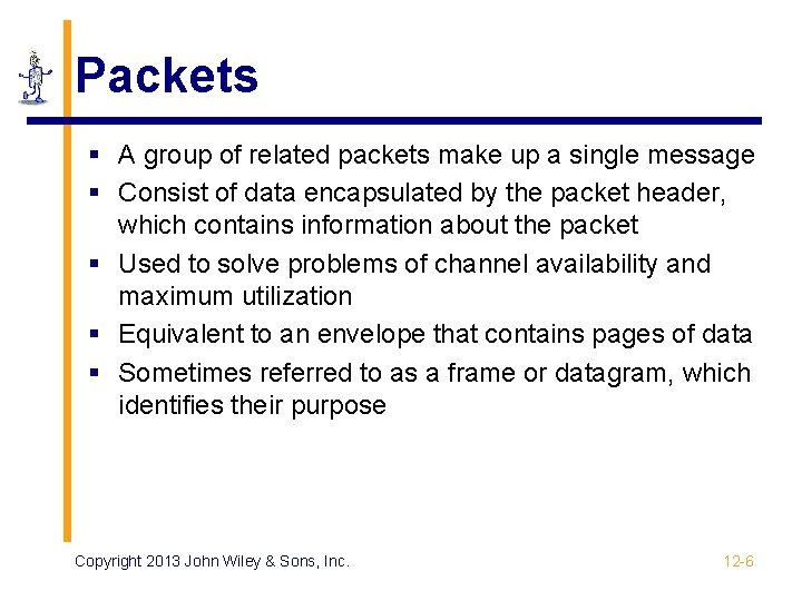 Packets § A group of related packets make up a single message § Consist