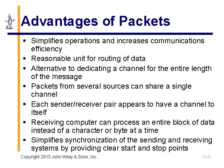 Advantages of Packets § Simplifies operations and increases communications efficiency § Reasonable unit for
