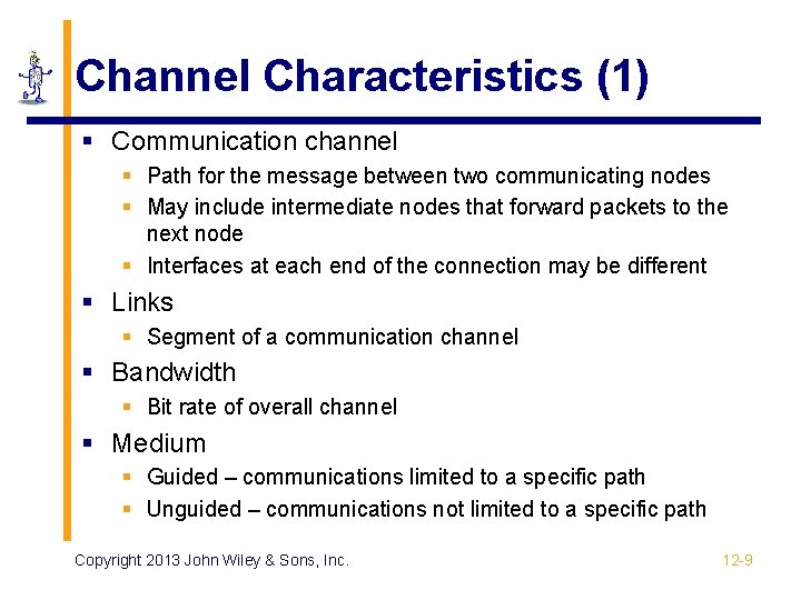Channel Characteristics (1) § Communication channel § Path for the message between two communicating
