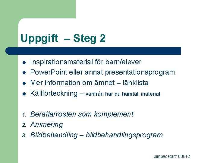 Uppgift – Steg 2 l l 1. 2. 3. Inspirationsmaterial för barn/elever Power. Point