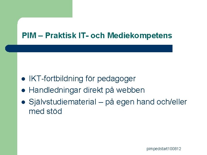 PIM – Praktisk IT- och Mediekompetens l l l IKT-fortbildning för pedagoger Handledningar direkt