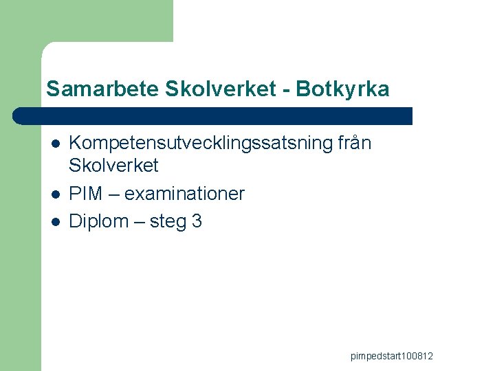 Samarbete Skolverket - Botkyrka l l l Kompetensutvecklingssatsning från Skolverket PIM – examinationer Diplom