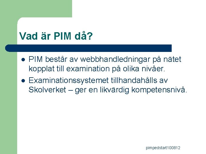 Vad är PIM då? l l PIM består av webbhandledningar på nätet kopplat till