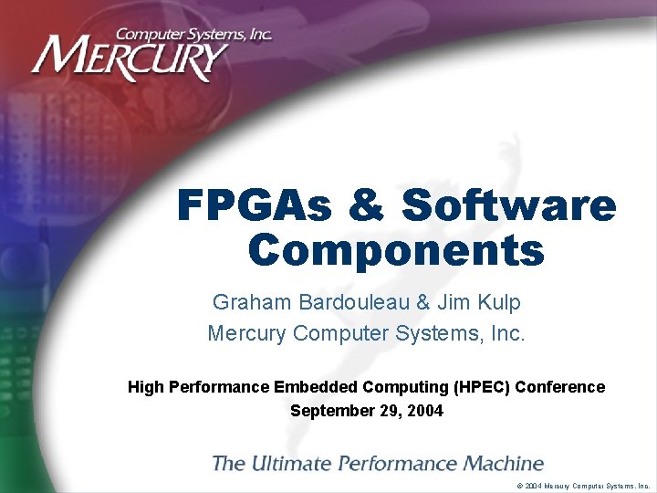 FPGAs & Software Components Graham Bardouleau & Jim Kulp Mercury Computer Systems, Inc. High