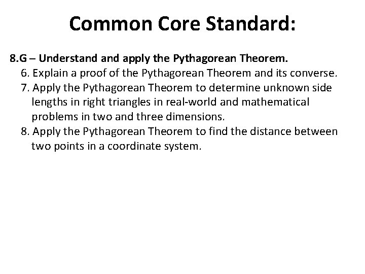 Common Core Standard: 8. G ─ Understand apply the Pythagorean Theorem. 6. Explain a