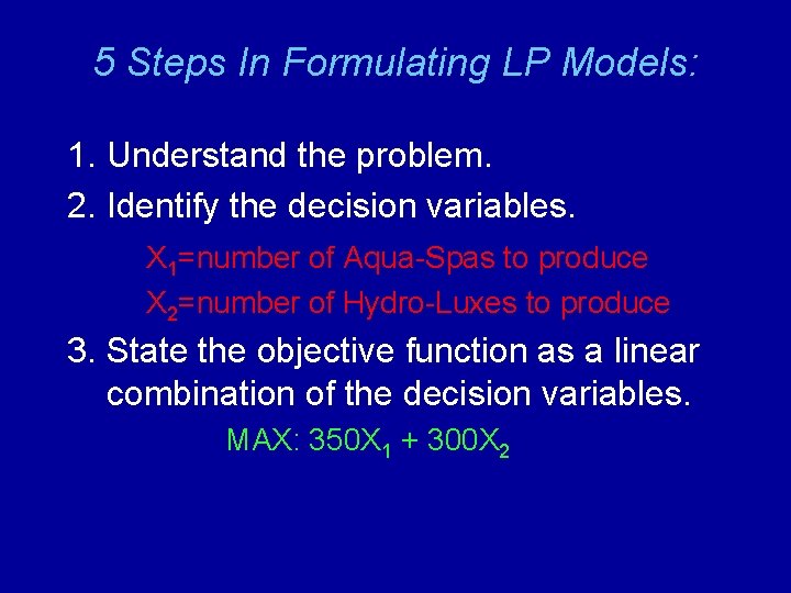 5 Steps In Formulating LP Models: 1. Understand the problem. 2. Identify the decision