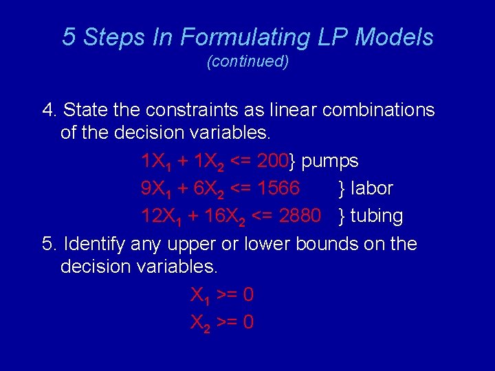 5 Steps In Formulating LP Models (continued) 4. State the constraints as linear combinations