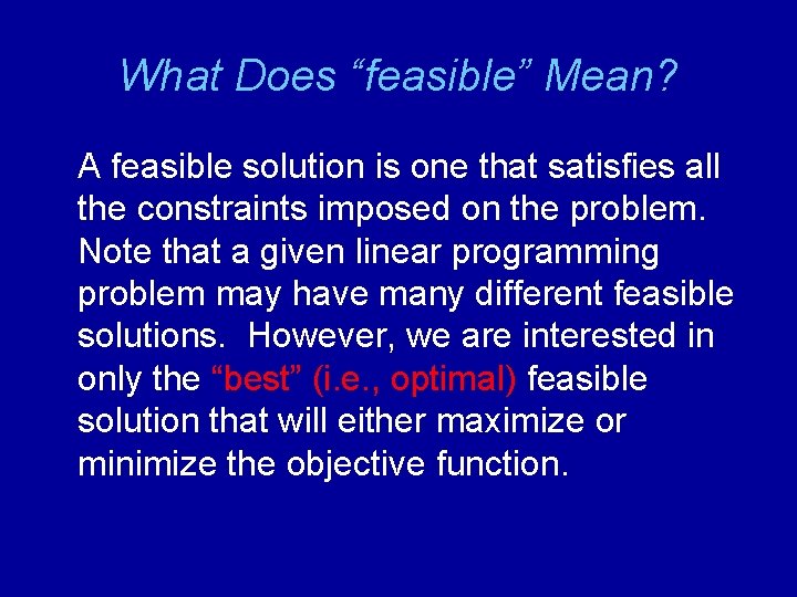 What Does “feasible” Mean? A feasible solution is one that satisfies all the constraints