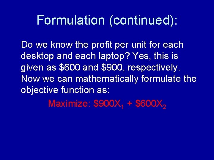 Formulation (continued): Do we know the profit per unit for each desktop and each