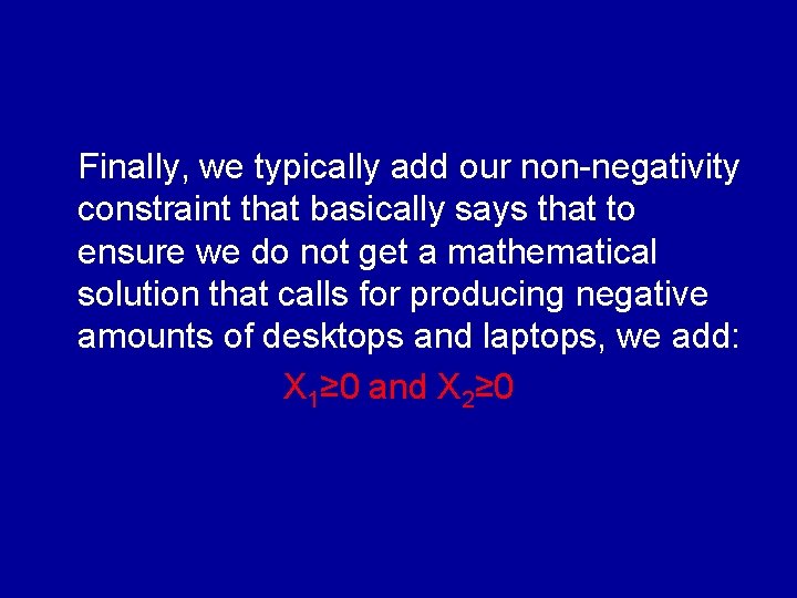 Finally, we typically add our non-negativity constraint that basically says that to ensure we