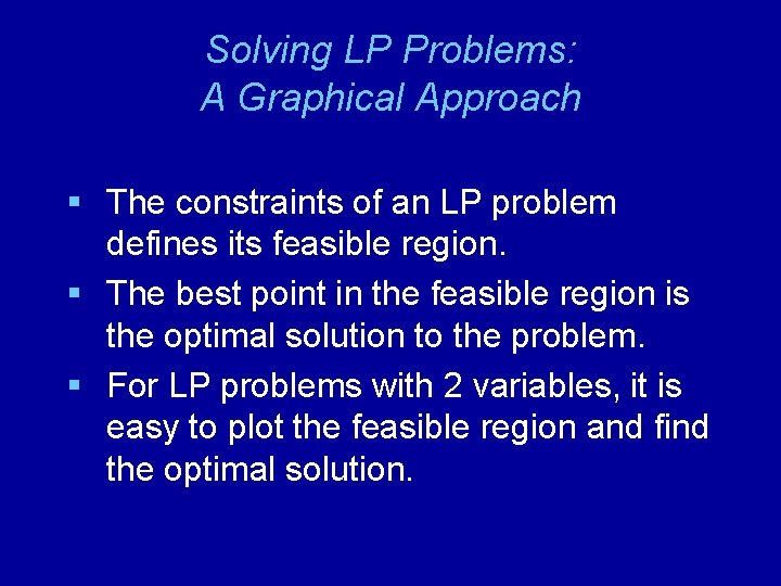 Solving LP Problems: A Graphical Approach § The constraints of an LP problem defines