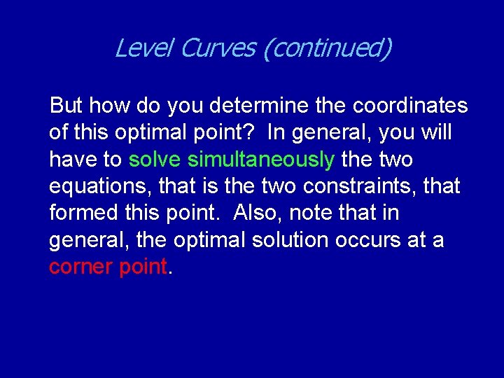 Level Curves (continued) But how do you determine the coordinates of this optimal point?