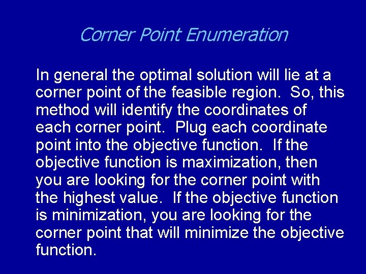 Corner Point Enumeration In general the optimal solution will lie at a corner point