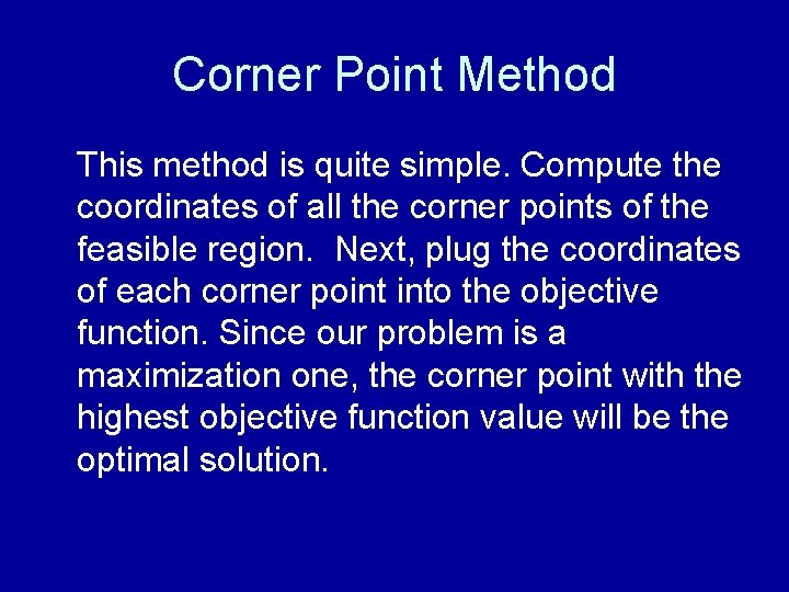 Corner Point Method This method is quite simple. Compute the coordinates of all the
