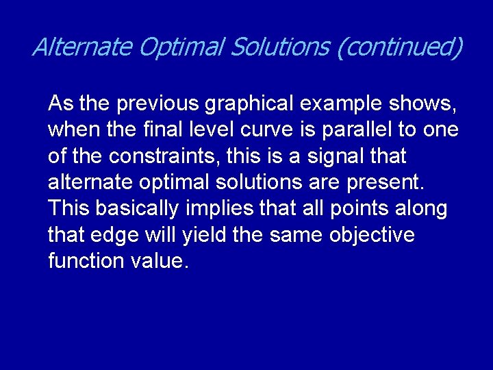 Alternate Optimal Solutions (continued) As the previous graphical example shows, when the final level
