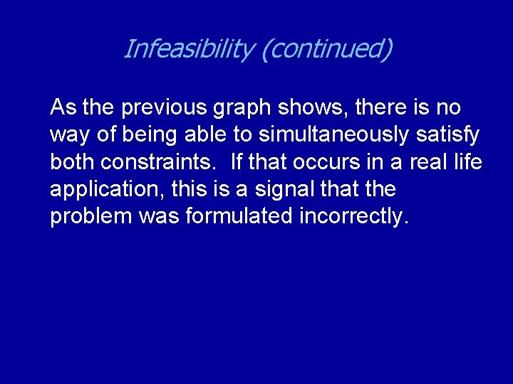 Infeasibility (continued) As the previous graph shows, there is no way of being able